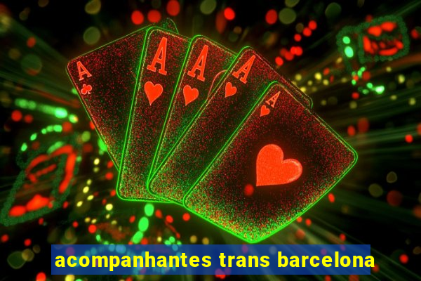 acompanhantes trans barcelona